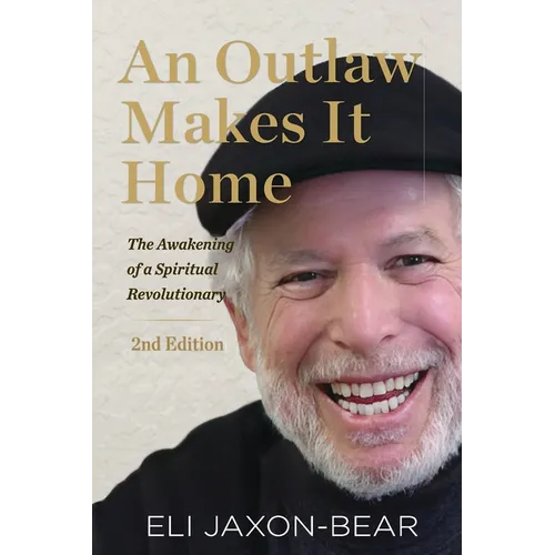 An Outlaw Makes It Home: The Awakening of a Spiritual Revolutionary: The Awakening of a Spiritual Revolutionary