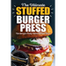 The Ultimate Stuffed Burger Press Hamburger Patty Maker Recipe Book: Cookbook Guide for Express Home, Grilling, Camping, Sports Events or Tailgating,