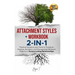 Attachment Styles + Workbook 2-IN-1: Practical Solutions and Tools to Transform Anxious, Avoidant, and Disorganized Behavior Patterns to Secure Lastin