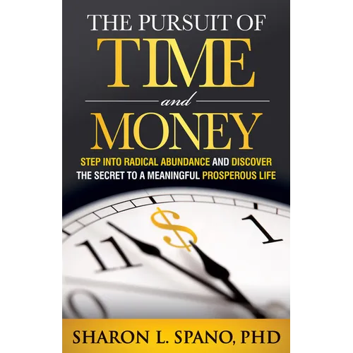 The Pursuit of Time and Money: Step Into Radical Abundance and Discover the Secret to a Meaningful Prosperous Life