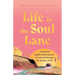 Life in the Soul Lane: A practical guide connecting you to your soul through the journey of life