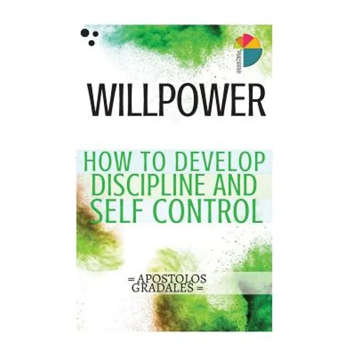 Willpower: 21 steps to develop discipline and self control