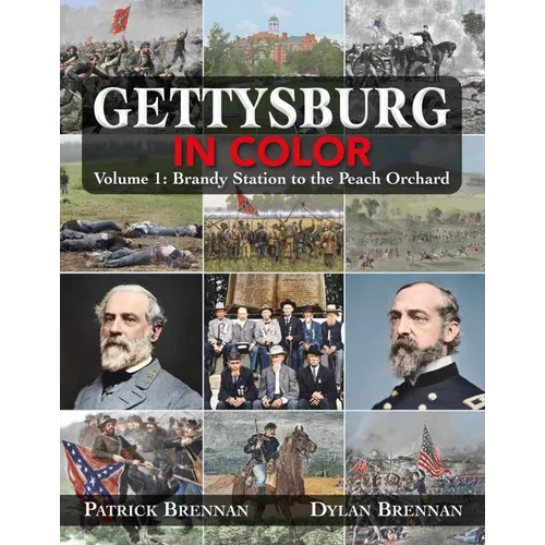 Gettysburg in Color: Volume 1: Brandy Station to the Peach Orchard