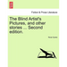 The Blind Artist's Pictures, and Other Stories ... Second Edition.