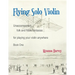 Flying Solo Violin, Unaccompanied Folk and Fiddle Fantasias for Playing Your Violin Anywhere, Book One