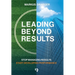 Leading Beyond Results: Stop Managing Results, Start Developing Performance
