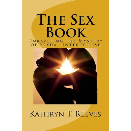 The Sex Book: Unraveling The Mystery of Sexual Intercourse
