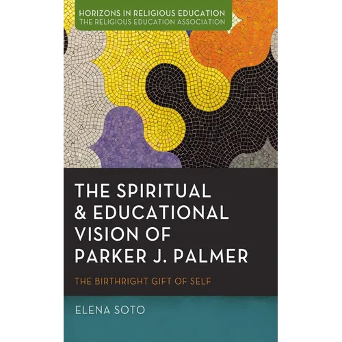 The Spiritual and Educational Vision of Parker J. Palmer: The Birthright Gift of Self