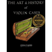 The Art & History of Violin Cases