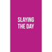 Publish Her Journal XI (Slaying the Day)