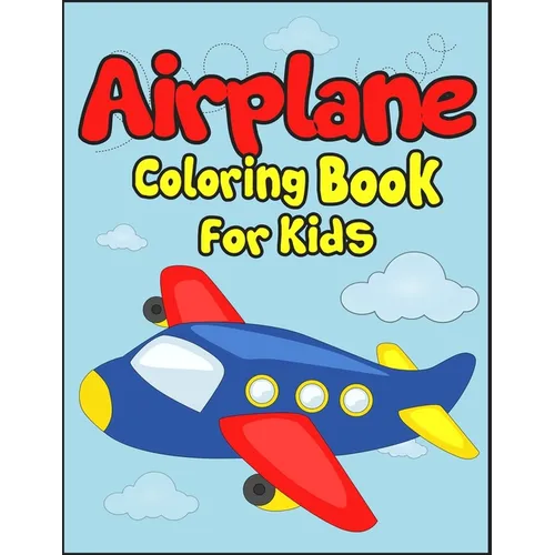 Airplane Coloring Book for Kids: 50+ Black And White Aircraft Drawings to Color! Kids Holiday Activity Book. Perfect Gift for Aviation Lover Kids!