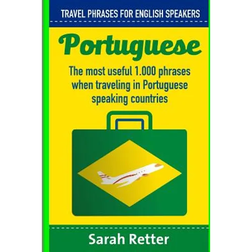Portuguese: Travel Phrases for English Speakers: The most useful 1.000 phrases when traveling in Portuguese speaking countries.