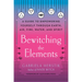 Bewitching the Elements: A Guide to Empowering Yourself Through Earth, Air, Fire, Water, and Spirit