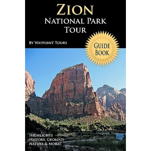 Zion National Park Tour Guide Book: Your Personal Tour Guide For Zion Travel Adventure!