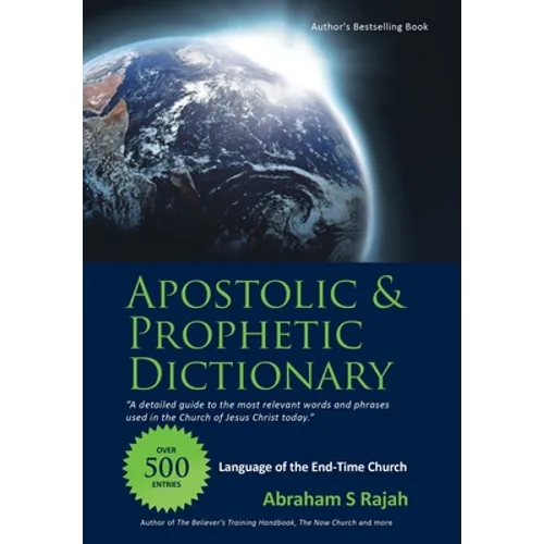 Apostolic & Prophetic Dictionary: Language of the End-Time Church
