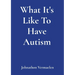 What It's Like To Have Autism