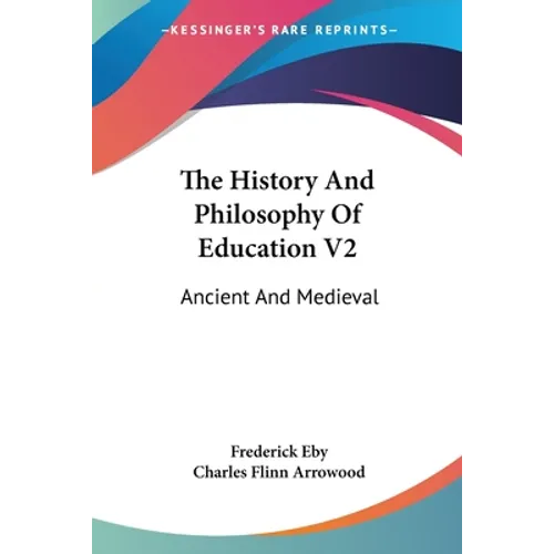 The History And Philosophy Of Education V2: Ancient And Medieval