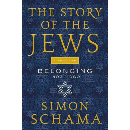The Story of the Jews Volume Two: Belonging: 1492-1900