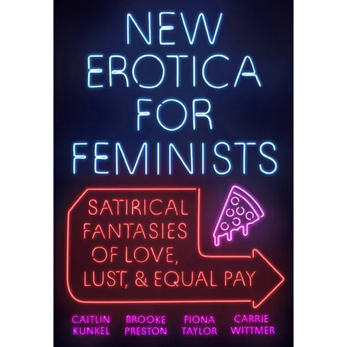 New Erotica for Feminists: Satirical Fantasies of Love, Lust, and Equal Pay