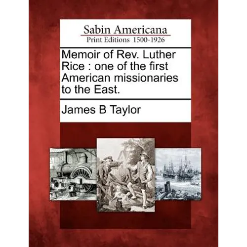 Memoir of REV. Luther Rice: One of the First American Missionaries to the East.