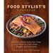 The Food Stylist's Handbook: Hundreds of Media Styling Tips, Tricks, and Secrets for Chefs, Artists, Bloggers, and Food Lovers