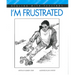 I'm Frustrated
