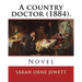 A country doctor (1884). By: Sarah Orne Jewett: Novel (Original Classics)