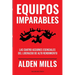Equipos Imparables: Las cuatro acciones esenciales del liderazgo de alto rendimiento