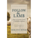 Follow the Lamb: Steps to Spiritual Growth for All Christ-Followers