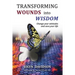 Transforming Wounds Into Wisdom: Change Your Attitudes and Save Your Life