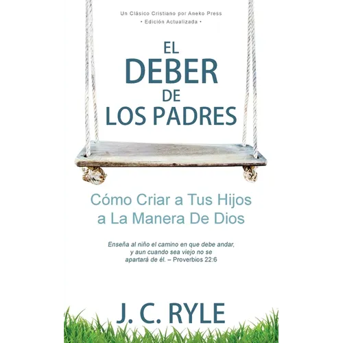 El Deber de los Padres: Cómo Criar a Tus Hijos a La Manera De Dios