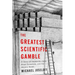 The Greatest Scientific Gamble: A Story of Impossible Odds, Rival Scientists, and the Atomic Bomb