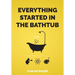 Everything Started in the Bathtub