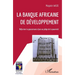 La Banque africaine de développement: Réformer la gouvernance face au piège de la pauvreté