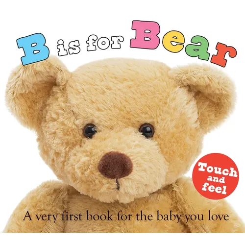 B Is for Bear (ABC Touch & Feel): A Very First Book for the Baby You Love