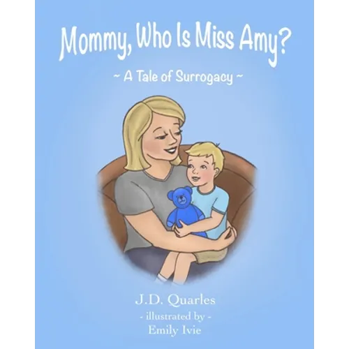 Mommy, Who Is Miss Amy?: A Tale of Surrogacy