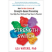 The Strength Switch: How the New Science of Strength-Based Parenting Can Help Your Child and Your Teen to Flourish