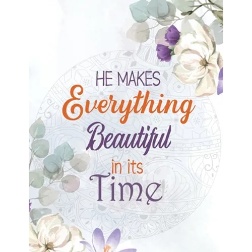 He Makes Everything Beautiful in its Time: Biblical Inspiration Adult Coloring Book, A Christian Coloring Book gift card alternative, Color by number