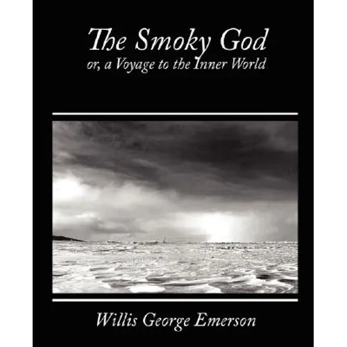 The Smoky God, Or, a Voyage to the Inner World