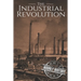 The Industrial Revolution: A History From Beginning to End