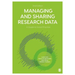 Managing and Sharing Research Data: A Guide to Good Practice