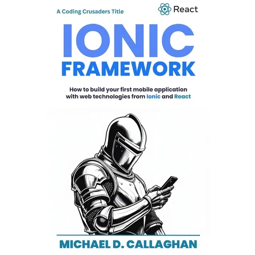 Developing a Mobile Application UI with Ionic and React: How to Build Your First Mobile Application with Common Web Technologies