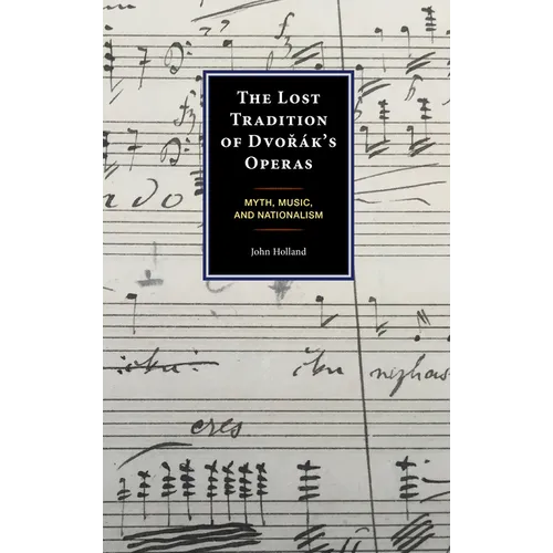 The Lost Tradition of Dvor疚's Operas: Myth, Music, and Nationalism