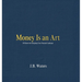 Money Is an Art: 100 Quotes for Designing Your Financial Landscape