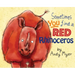 Sometimes You Find A Red Rhinoceros