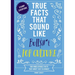 True Facts That Sound Like Bull$#*t: Pop Culture: 500 Unbelievable Facts That Aren't Just Clickbait