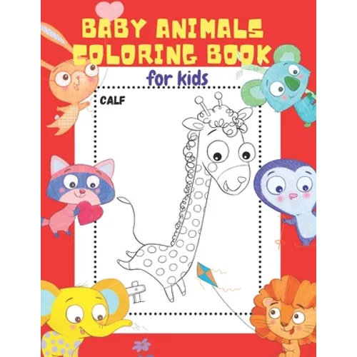 Baby Animals Coloring Book for Kids: 20 ADORABLE High-Quality Illustrations. Let Your Little Ones Color & Learn the Names of 20 Baby Animals. The Best