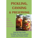 Pickling, Canning & Preserving: Step By Step Guide To Make Your Own Canned Goods And Pickled Foods: How To Create Canned Goods And Pickled Foods