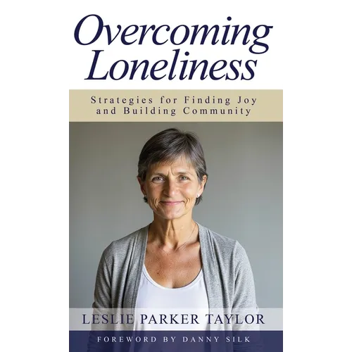 Overcoming Loneliness: Strategies for Finding Joy and Building Community