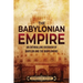 The Babylonian Empire: An Enthralling Overview of Babylon and the Babylonians